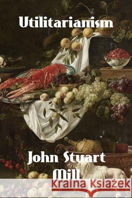 Utilitarianism John Stuart Mill   9781774419793 Binker North