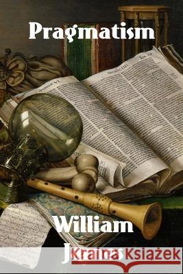 Pragmatism: A New Name for Some Old Ways of Thinking William James   9781774419823 Binker North