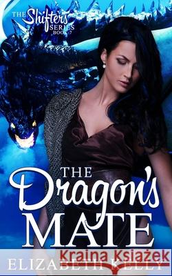 The Dragon's Mate Elizabeth Kelly 9781774460016 Ek Publishing Inc.