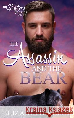 The Assassin and the Bear Elizabeth Kelly   9781774461624 Ek Publishing Inc.