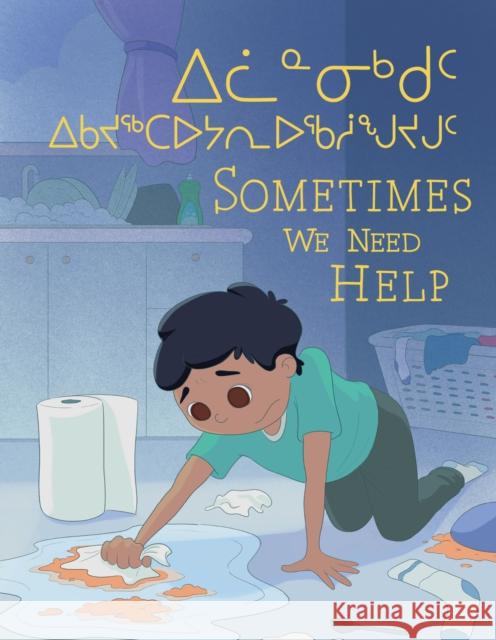 Sometimes We Need Help: Bilingual Inuktitut and English Edition Jessie Hale Emma Pedersen 9781774500491 Inhabit Education Books Inc.