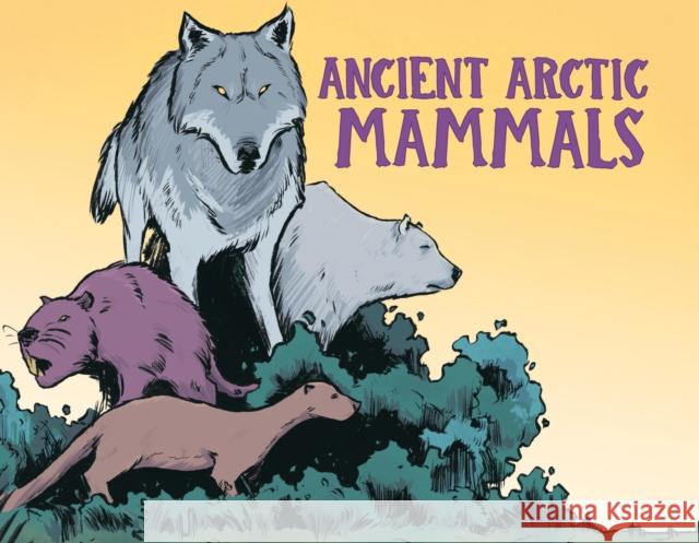 Ancient Arctic Mammals: English Edition Dana Hopkins Aaron Edzerza 9781774500743 Inhabit Education Books Inc.
