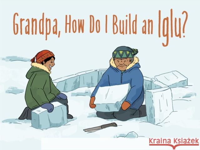 Grandpa, How Do I Build an Iglu?: English Edition Ali Hinch 9781774501986 Inhabit Education Books Inc.