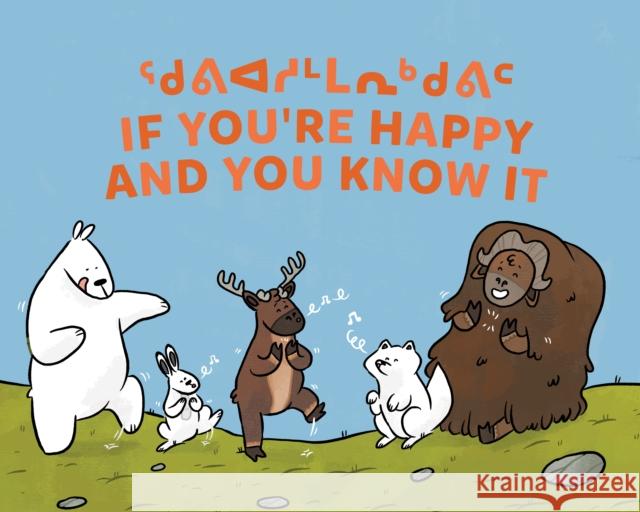 If You're Happy and You Know It: Bilingual Inuktitut and English Edition Monica Ittusardjuat Ali Hinch 9781774502440 Inhabit Education Books Inc.