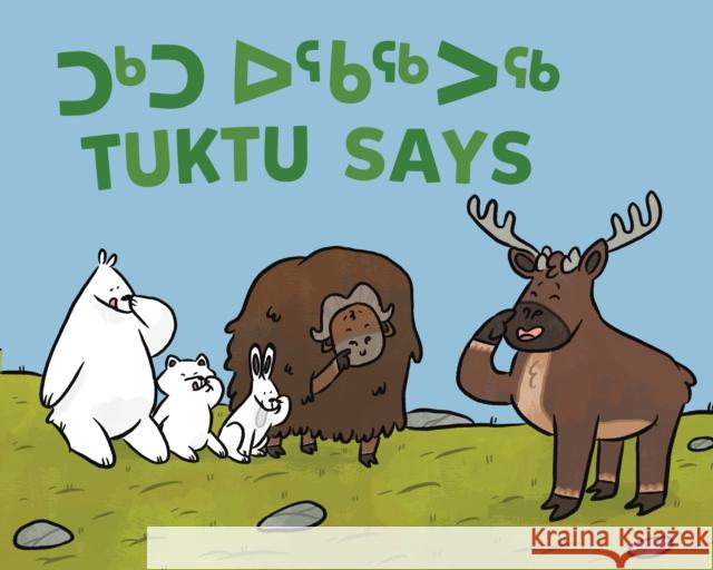 Tuktu Says: Bilingual Inuktitut and English Edition Nadia Sammurtok Ali Hinch 9781774502457 Inhabit Education Books Inc.