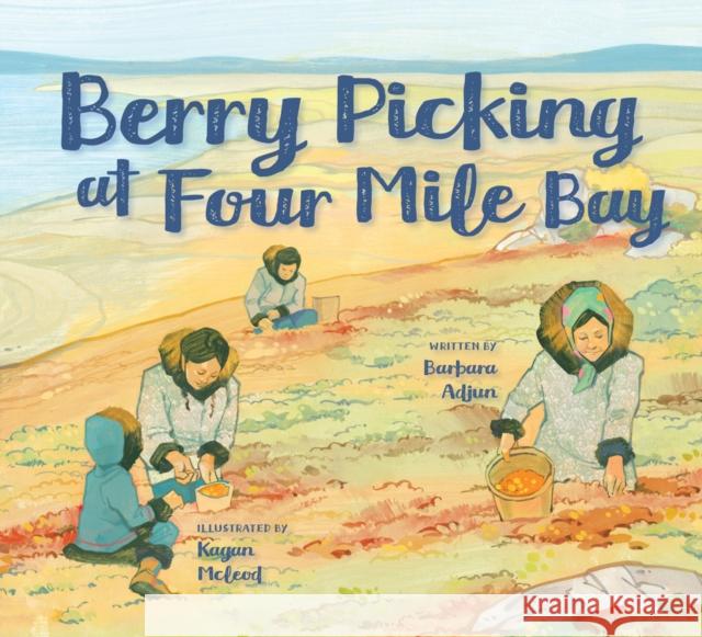 Berry Picking at Four Mile Bay: English Edition Barbara Adjun Kagan McLeod 9781774502839 Inhabit Education Books Inc.