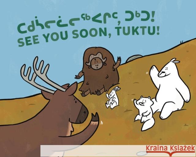 See You Soon, Tuktu!: Bilingual Inuktitut and English Edition Nadia Sammurtok Rachel Rupke Ali Hinch 9781774505137 Inhabit Education Books Inc.