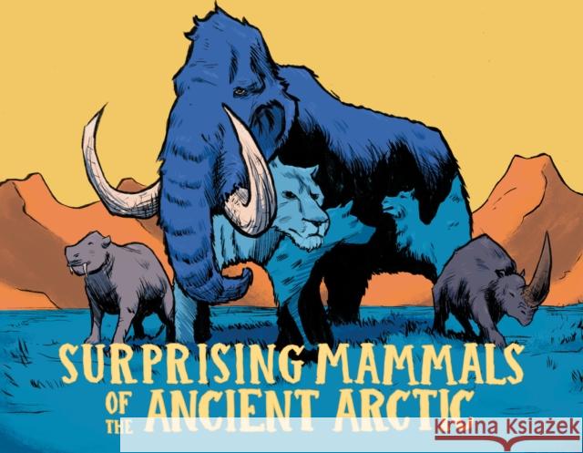 Surprising Mammals of the Ancient Arctic: English Edition Dana Hopkins Aaron Edzerza 9781774505489