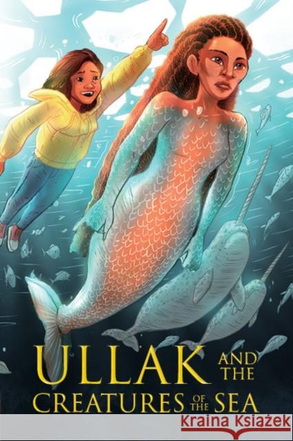 Ullak and the Creatures of the Sea: English Edition Napayok-Short, Suzie 9781774505762 Inhabit Education Books Inc.