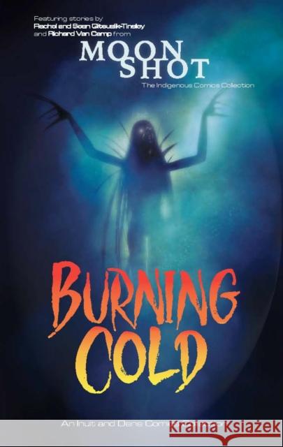 Burning Cold: An Inuit and Dene Comics Collection Richard Van Camp 9781774506547 Inhabit Education Books Inc.
