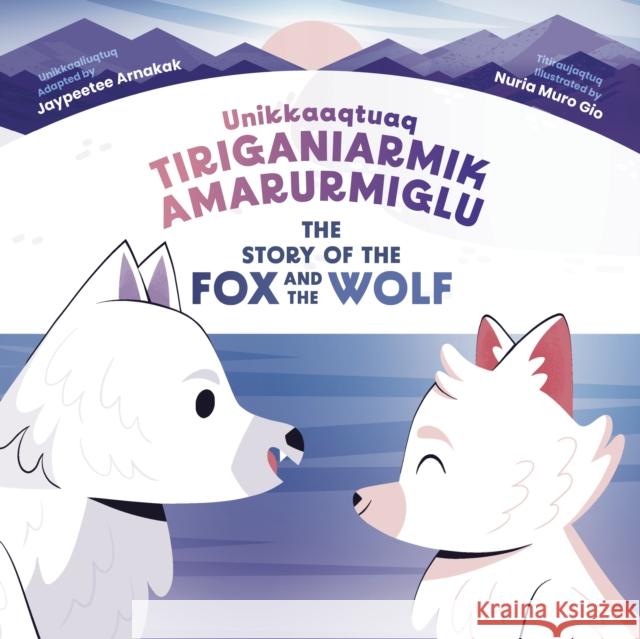 The Story of the Fox and the Wolf: Bilingual Inuktitut and English Edition Jaypeetee Arnakak Nuria Mur 9781774506813 Inhabit Education Books Inc.