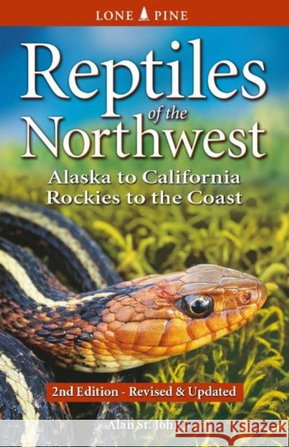 Reptiles of the Northwest: Alaska to California, Rockies to the Coast St John, Alan 9781774510131 Lone Pine Media