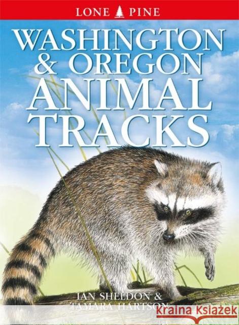 Washington and Oregon Animal Tracks Ian Sheldon, Gary Ross, Horst Krause 9781774510315 Lone Pine Publishing,Canada