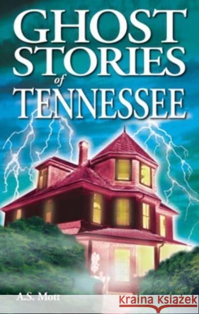 Ghost Stories of Tennessee A. S. Mott 9781774511282 Ghost House Books