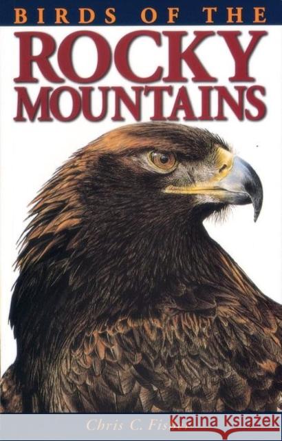 Birds of the Rocky Mountains Chris Fisher Gary Ross 9781774511381 Lone Pine Publishing