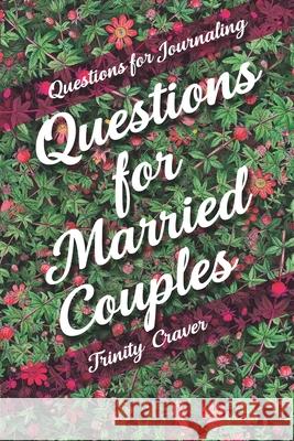 Questions for Journaling - Questions for Married Couples Trinity Craver 9781774540039 Caramel Creatives