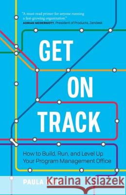 Get on Track: How to Build, Run, and Level Up Your Program Management Office Paula Dieli 9781774580448 Page Two Books