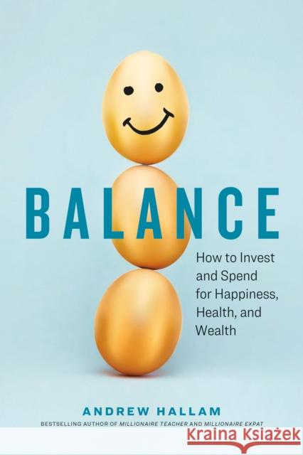 Balance: How to Invest and Spend for Happiness, Health, and Wealth Andrew Hallam 9781774580752