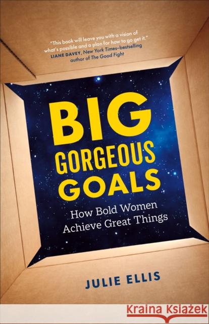 Big Gorgeous Goals: How Bold Women Achieve Great Things Julie Ellis 9781774581483