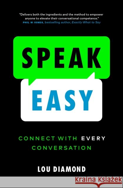 Speak Easy: Connect with Every Conversation Lou Diamond 9781774581858 Page Two Books, Inc.