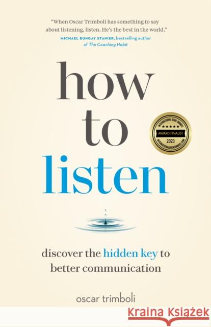 How to Listen: Discover the Hidden Key to Better Communication Oscar Trimboli 9781774581919 Page Two Books, Inc.