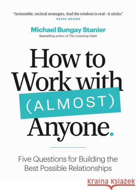 How to Work with (Almost) Anyone Bungay Stanier, Michael 9781774582657