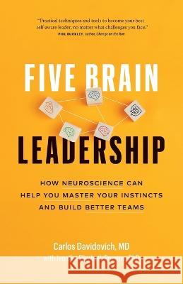 Five Brain Leadership: How Neuroscience Can Help You Master Your Instincts and Build Better Teams Carlos Davidovich Jennifer Elizabeth Brunton  9781774582732 Page Two Press