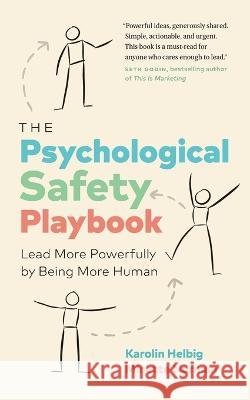 The Psychological Safety Playbook: Lead More Powerfully by Being More Human Karolin Helbig Minette Norman 9781774583098 Page Two Press