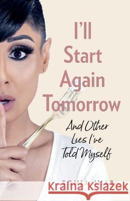 I\'ll Start Again Tomorrow: And Other Lies I\'ve Told Myself Sonia Jhas 9781774583128 Page Two Press