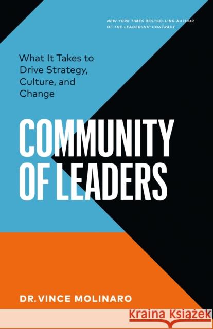 Community of Leaders: What It Takes to Drive Strategy, Culture, and Change Vince Molinaro 9781774584712 Page Two Books, Inc.