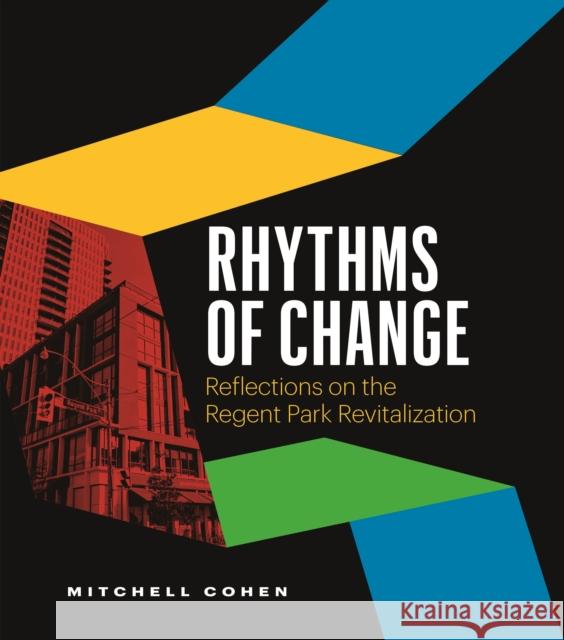 Rhythms of Change: Reflections on the Regent Park Revitalization Mitchell Cohen 9781774585054