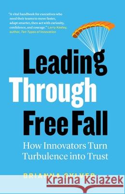 Leading Through Free Fall: How Innovators Turn Turbulence into Trust Brianna Sylver 9781774585955