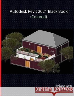 Autodesk Revit 2021 Black Book (Colored) Gaurav Verma Matt Weber 9781774590027 Cadcamcae Works