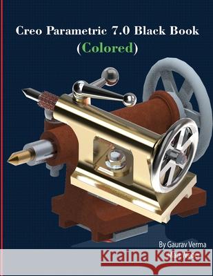 Creo Parametric 7.0 Black Book (Colored) Matt Weber Gaurav Verma 9781774590041 Cadcamcae Works