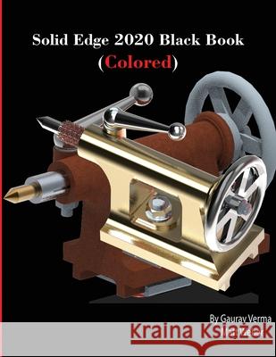 Solid Edge 2020 Black Book (Colored) Gaurav Verma Matt Weber 9781774590065