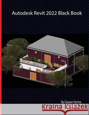 Autodesk Revit 2022 Black Book Gaurav Verma Matt Weber 9781774590270 Cadcamcae Works