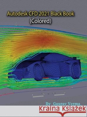 Autodesk CFD 2021 Black Book (Colored) Gaurav Verma Matt Weber 9781774590324 Cadcamcae Works