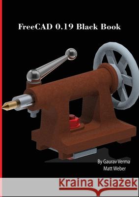 FreeCAD 0.19 Black Book Gaurav Verma Matt Weber 9781774590454 Cadcamcae Works