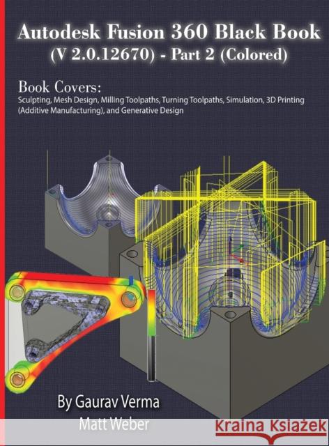 Autodesk Fusion 360 Black Book (V 2.0.12670) - Part 2 (Colored) Gaurav Verma Matt Weber  9781774590638 Cadcamcae Works