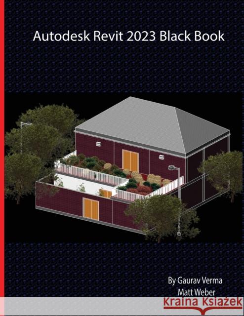 Autodesk Revit 2023 Black Book Gaurav Verma Matt Weber  9781774590652 Cadcamcae Works