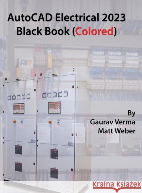 AutoCAD Electrical 2023 Black Book (Colored) Gaurav Verma Matt Weber  9781774590683 Cadcamcae Works