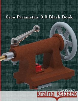 Creo Parametric 9.0 Black Book Gaurav Verma Matt Weber  9781774590737 Cadcamcae Works