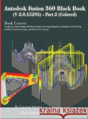 Autodesk Fusion 360 Black Book (V 2.0.15293) - Part 2 Gaurav Verma Matt Weber 9781774590980 Cadcamcae Works