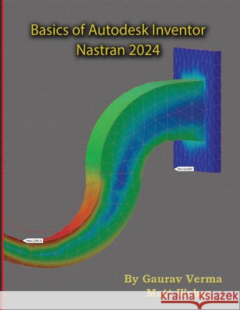 Basics of Autodesk Inventor Nastran 2024 Gaurav Verma Matt Weber  9781774591017 Cadcamcae Works