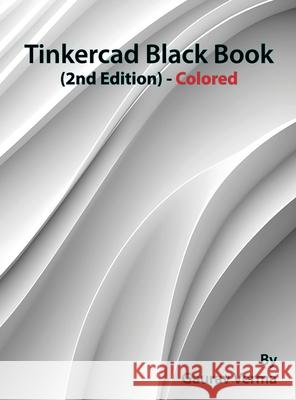 Tinkercad Black Book: (2nd Edition) - Colored Gaurav Verma 9781774592014 Cadcamcae Works