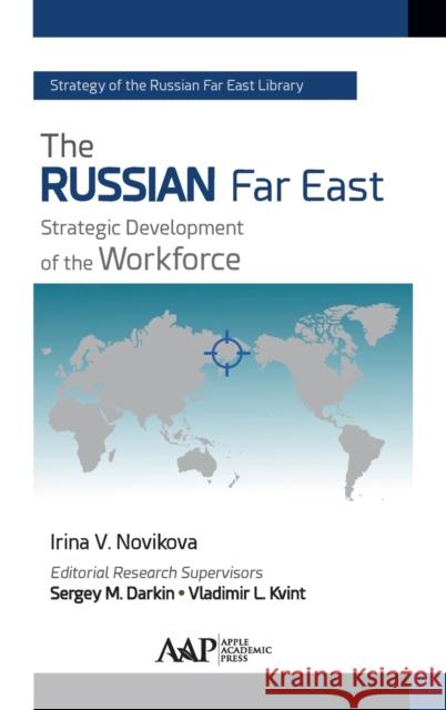 The Russian Far East: Strategic Development of the Workforce Irina V. Novikova 9781774630006 Apple Academic Press