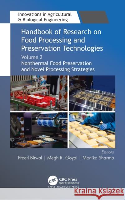 Handbook of Research on Food Processing and Preservation Technologies: Volume 2: Nonthermal Food Preservation and Novel Processing Strategies Preeti Birwal Megh R. Goyal Monika Sharma 9781774630037