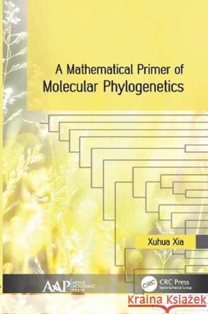 A Mathematical Primer of Molecular Phylogenetics Xuhua Xia 9781774630068 Apple Academic Press