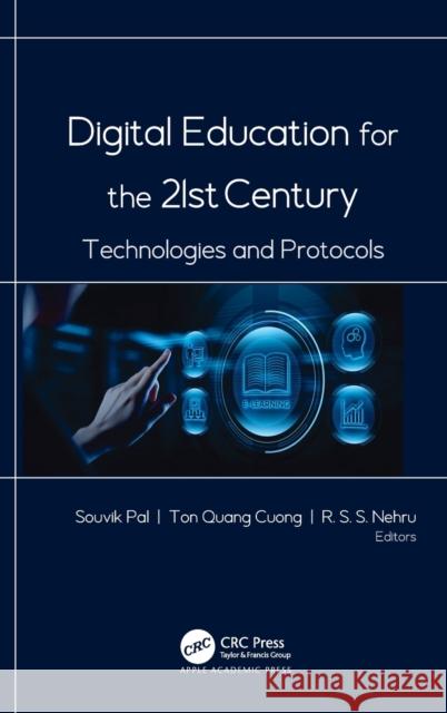 Digital Education for the 21st Century: Technologies and Protocols Souvik Pal Ton Quang Cuong R. S. S. Nehru 9781774630075