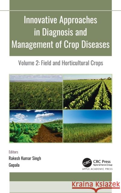 Innovative Approaches in Diagnosis and Management of Crop Diseases: Volume 2: Field and Horticultural Crops R. K. Singh Gopala 9781774630259 Apple Academic Press